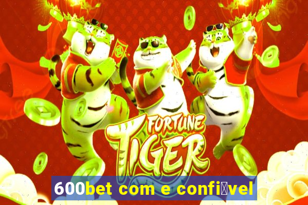 600bet com e confi谩vel